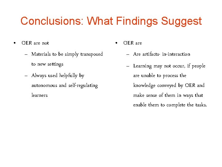 Conclusions: What Findings Suggest • OER are not – Materials to be simply transposed