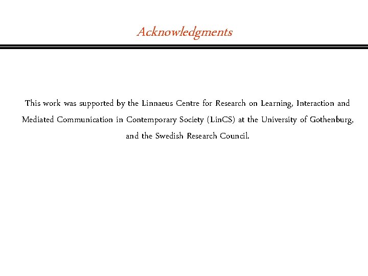 Acknowledgments This work was supported by the Linnaeus Centre for Research on Learning, Interaction