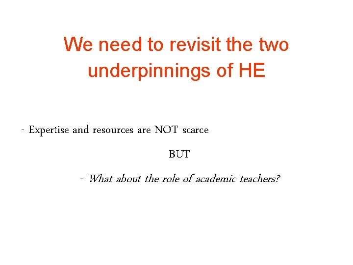 We need to revisit the two underpinnings of HE - Expertise and resources are