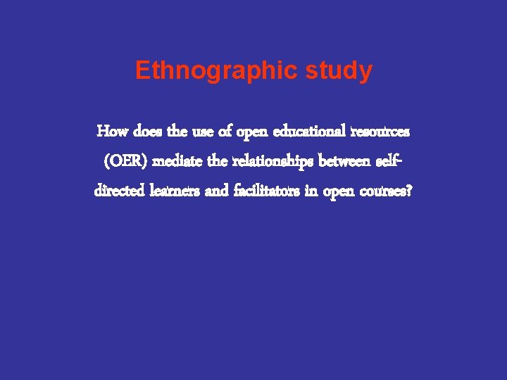Ethnographic study How does the use of open educational resources (OER) mediate the relationships
