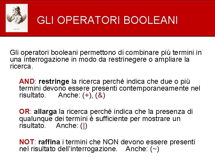 GLI OPERATORI BOOLEANI Gli operatori booleani permettono di combinare più termini in una interrogazione