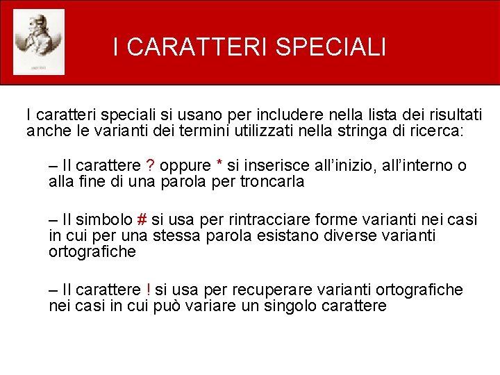 I CARATTERI SPECIALI I caratteri speciali si usano per includere nella lista dei risultati