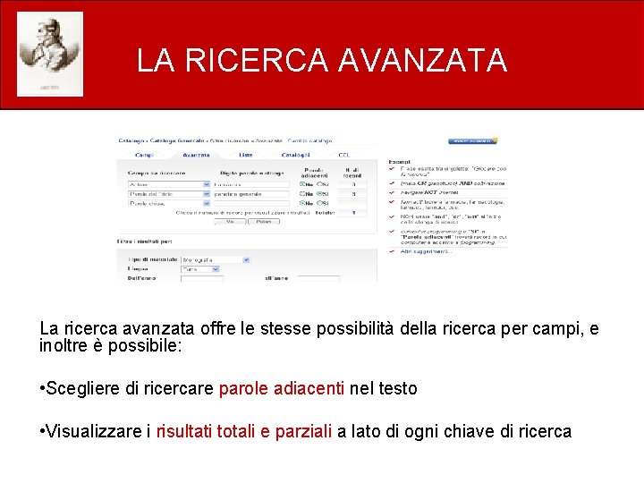 LA RICERCA AVANZATA La ricerca avanzata offre le stesse possibilità della ricerca per campi,