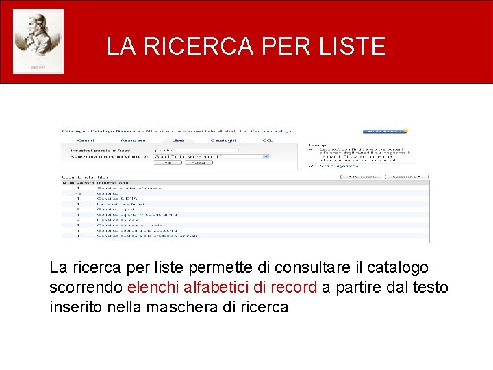 LA RICERCA PER LISTE La ricerca per liste permette di consultare il catalogo scorrendo