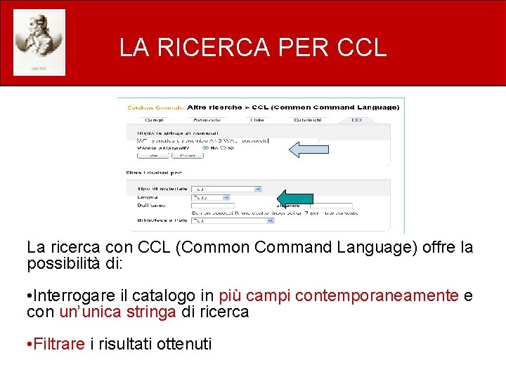 LA RICERCA PER CCL La ricerca con CCL (Common Command Language) offre la possibilità