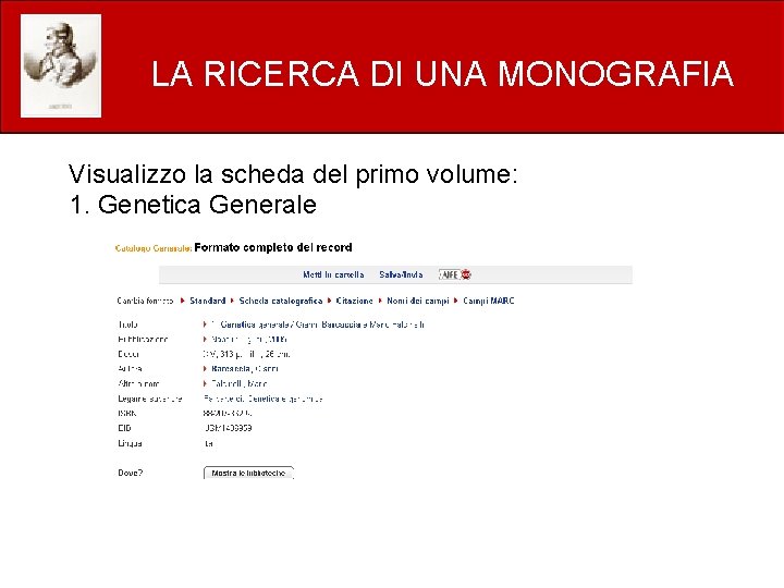 LA RICERCA DI UNA MONOGRAFIA Visualizzo la scheda del primo volume: 1. Genetica Generale