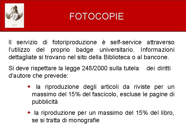 FOTOCOPIE Il servizio di fotoriproduzione è self-service attraverso l’utilizzo del proprio badge universitario. Informazioni