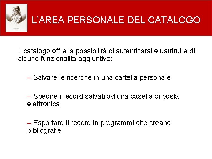 L’AREA PERSONALE DEL CATALOGO Il catalogo offre la possibilità di autenticarsi e usufruire di