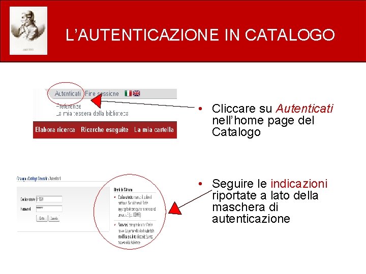 L’AUTENTICAZIONE IN CATALOGO • Cliccare su Autenticati nell’home page del Catalogo • Seguire le