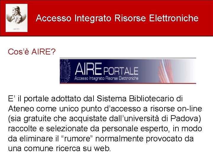 Accesso Integrato Risorse Elettroniche Cos’è AIRE? E’ il portale adottato dal Sistema Bibliotecario di