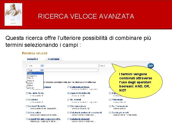 RICERCA VELOCE AVANZATA Questa ricerca offre l’ulteriore possibilità di combinare più termini selezionando i