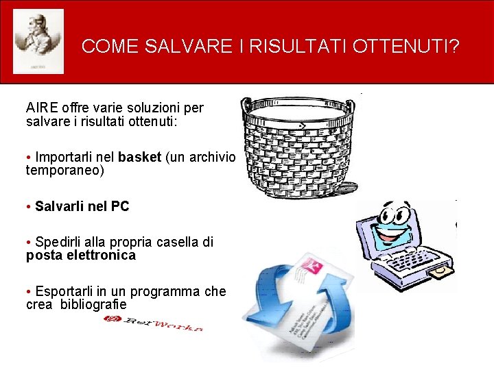 COME SALVARE I RISULTATI OTTENUTI? AIRE offre varie soluzioni per salvare i risultati ottenuti: