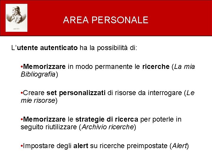 AREA PERSONALE L’utente autenticato ha la possibilità di: • Memorizzare in modo permanente le