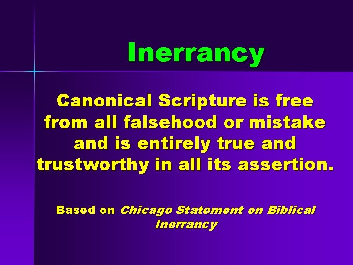 Inerrancy Canonical Scripture is free from all falsehood or mistake and is entirely true