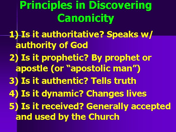 Principles in Discovering Canonicity 1) Is it authoritative? Speaks w/ authority of God 2)