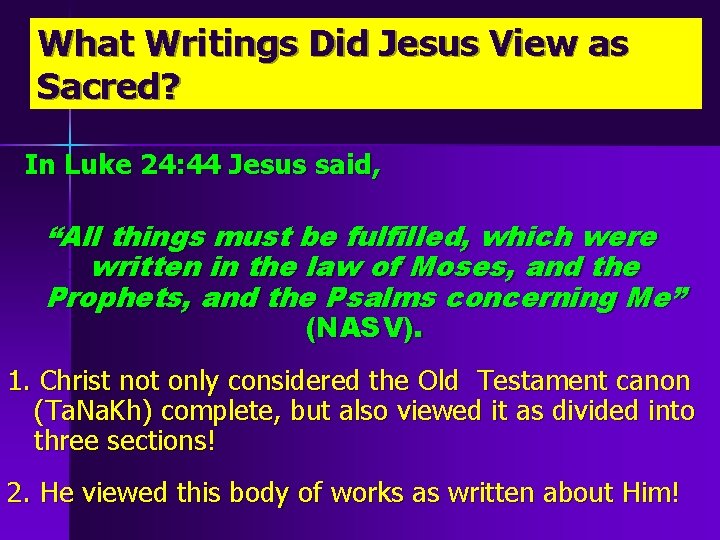 What Writings Did Jesus View as Sacred? In Luke 24: 44 Jesus said, “All