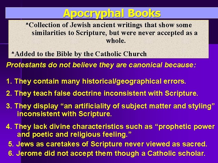 Apocryphal Books *Collection of Jewish ancient writings that show some similarities to Scripture, but