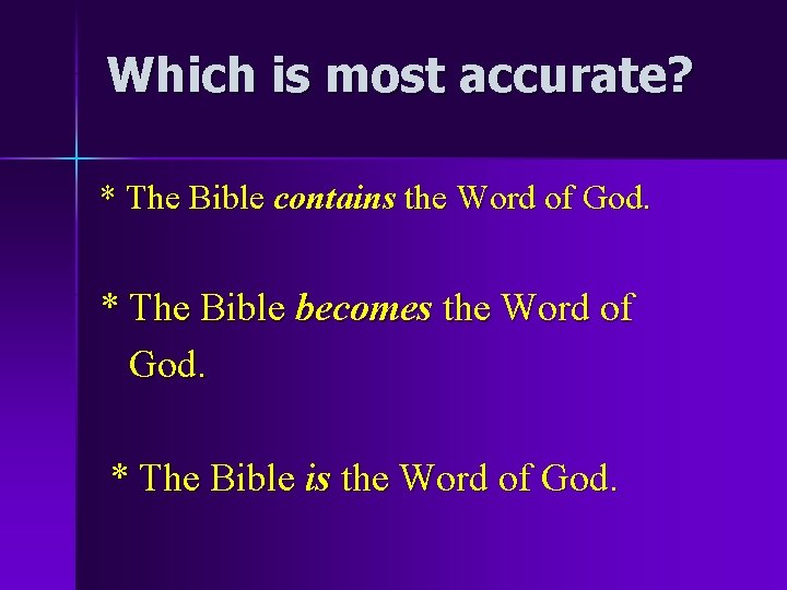 Which is most accurate? * The Bible contains the Word of God. * The