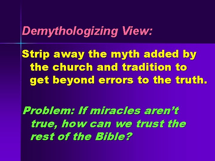 Demythologizing View: Strip away the myth added by the church and tradition to get