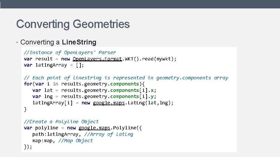 Converting Geometries • Converting a Line. String //Instance of Open. Layers' Parser var result Converting Geometries • Converting a Line. String //Instance of Open. Layers' Parser var result