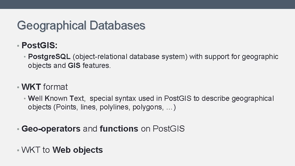 Geographical Databases • Post. GIS: • Postgre. SQL (object-relational database system) with support for