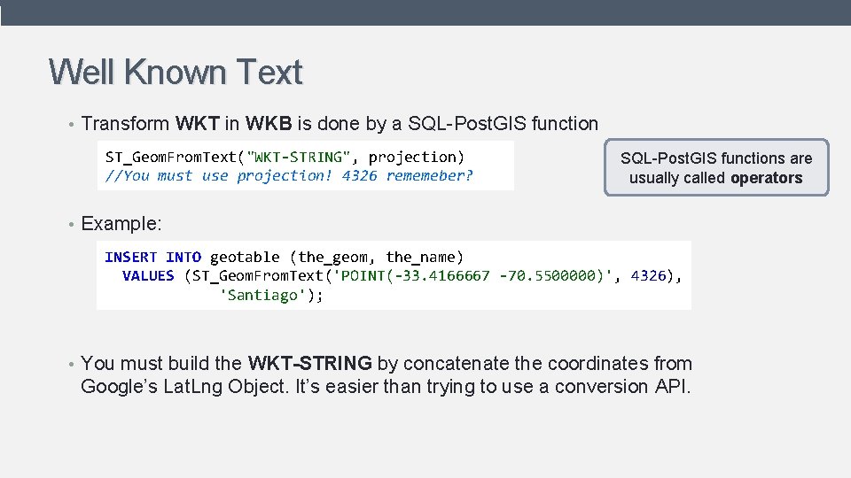 Well Known Text • Transform WKT in WKB is done by a SQL-Post. GIS