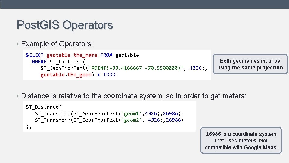 Post. GIS Operators • Example of Operators: SELECT geotable. the_name FROM geotable WHERE ST_Distance( Post. GIS Operators • Example of Operators: SELECT geotable. the_name FROM geotable WHERE ST_Distance(