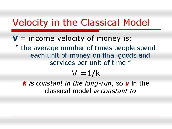 Velocity in the Classical Model V = income velocity of money is: “ the