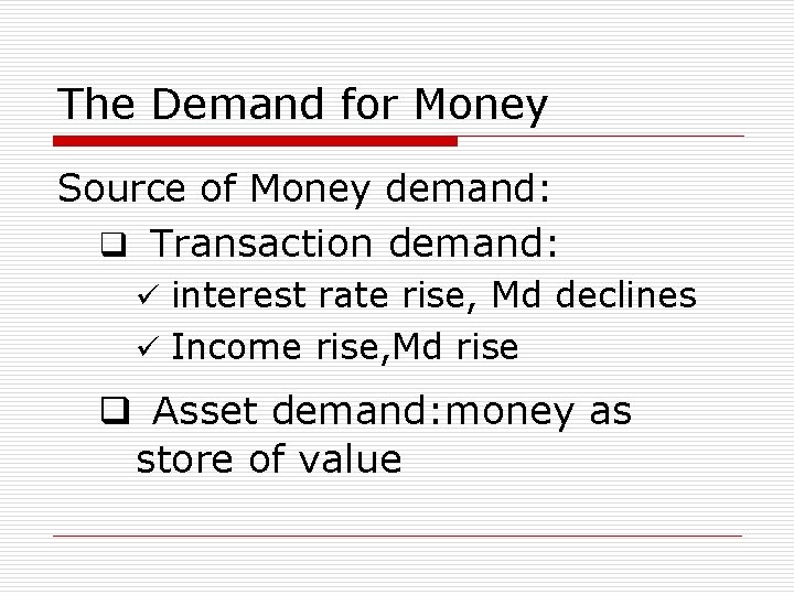 The Demand for Money Source of Money demand: q Transaction demand: ü interest rate