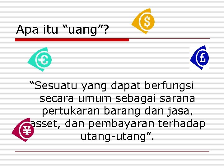 Apa itu “uang”? “Sesuatu yang dapat berfungsi secara umum sebagai sarana pertukaran barang dan