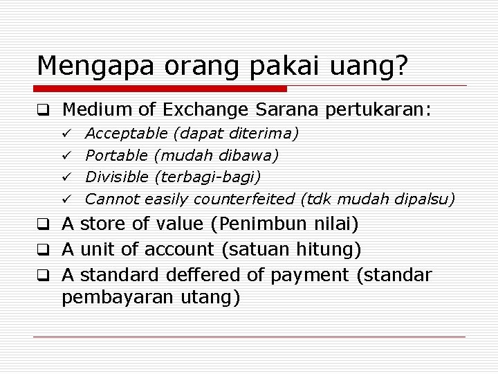 Mengapa orang pakai uang? q Medium of Exchange Sarana pertukaran: ü Acceptable (dapat diterima)