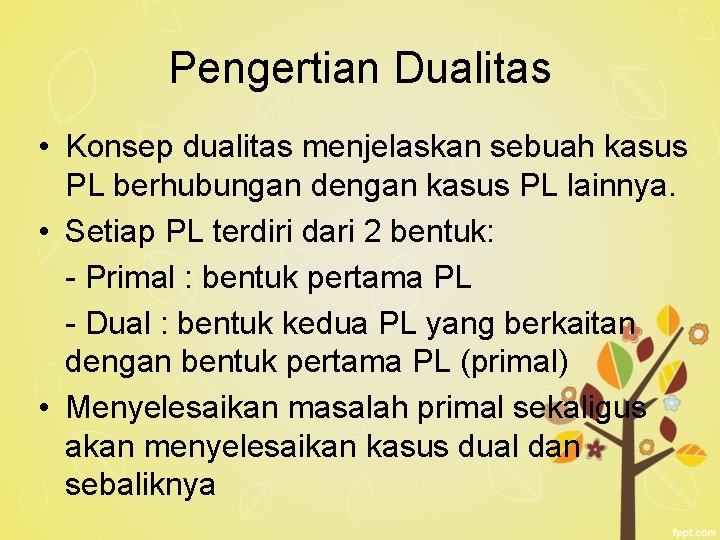 Pengertian Dualitas • Konsep dualitas menjelaskan sebuah kasus PL berhubungan dengan kasus PL lainnya.