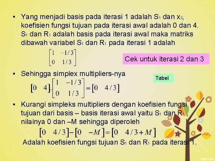  • Yang menjadi basis pada iterasi 1 adalah S 1 dan x 3,