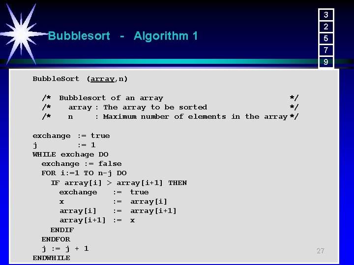 Bubblesort - Algorithm 1 3 2 5 7 9 Bubble. Sort (array, n) /*