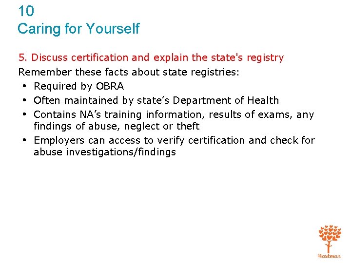10 Caring for Yourself 5. Discuss certification and explain the state's registry Remember these