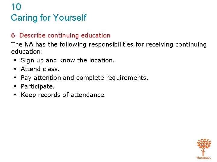 10 Caring for Yourself 6. Describe continuing education The NA has the following responsibilities