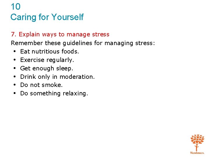 10 Caring for Yourself 7. Explain ways to manage stress Remember these guidelines for