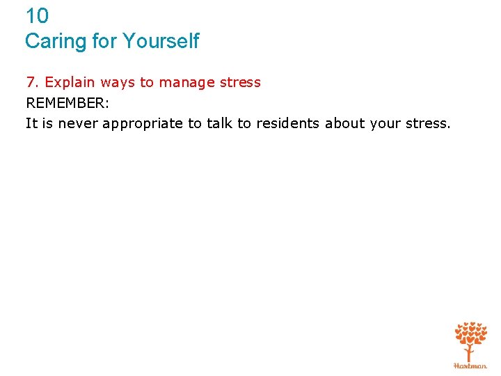 10 Caring for Yourself 7. Explain ways to manage stress REMEMBER: It is never