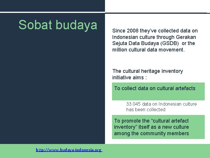 Sobat budaya Since 2008 they’ve collected data on Indonesian culture through Gerakan Sejuta Data