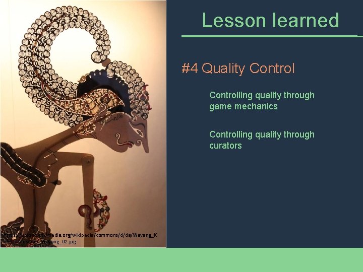 Lesson learned #4 Quality Controlling quality through game mechanics Controlling quality through curators https: