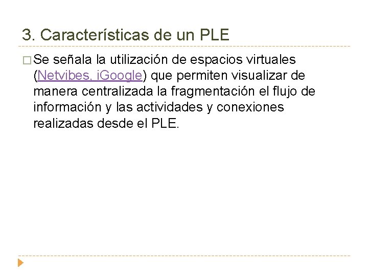 3. Características de un PLE � Se señala la utilización de espacios virtuales (Netvibes,