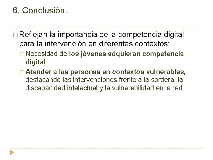 6. Conclusión. � Reflejan la importancia de la competencia digital para la intervención en