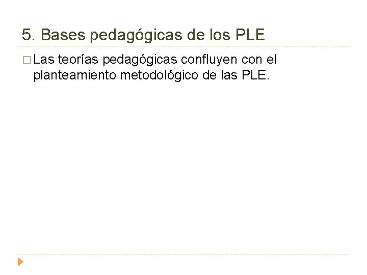 5. Bases pedagógicas de los PLE � Las teorías pedagógicas confluyen con el planteamiento