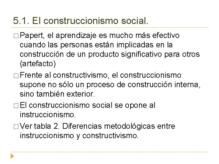 5. 1. El construccionismo social. � Papert, el aprendizaje es mucho más efectivo cuando