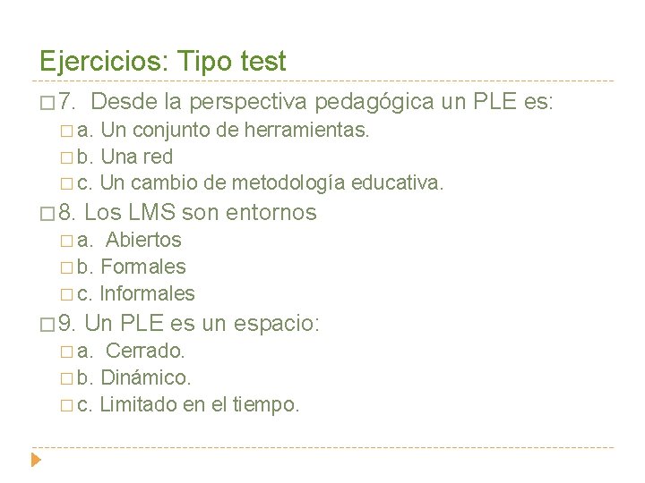 Ejercicios: Tipo test � 7. Desde la perspectiva pedagógica un PLE es: � a.