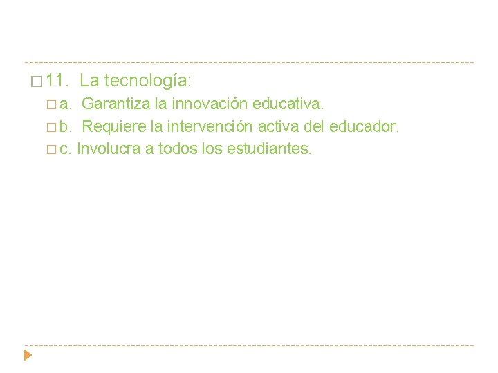 � 11. � a. La tecnología: Garantiza la innovación educativa. � b. Requiere la