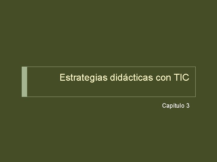 Estrategias didácticas con TIC Capítulo 3 