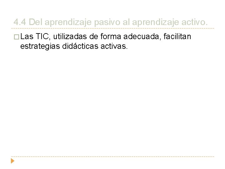 4. 4 Del aprendizaje pasivo al aprendizaje activo. � Las TIC, utilizadas de forma