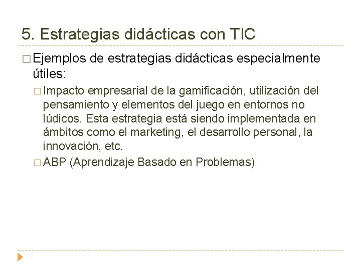 5. Estrategias didácticas con TIC � Ejemplos de estrategias didácticas especialmente útiles: � Impacto