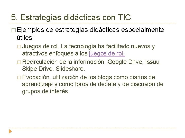 5. Estrategias didácticas con TIC � Ejemplos de estrategias didácticas especialmente útiles: � Juegos